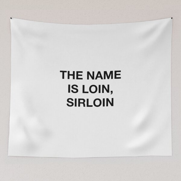 Item preview, THE NAME IS LOIN, SIRLOIN designed and sold by SprayandPray69.