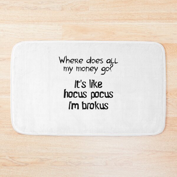 Item preview, Where does all my money go? hocus pocus I'm brokus designed and sold by Stndor.