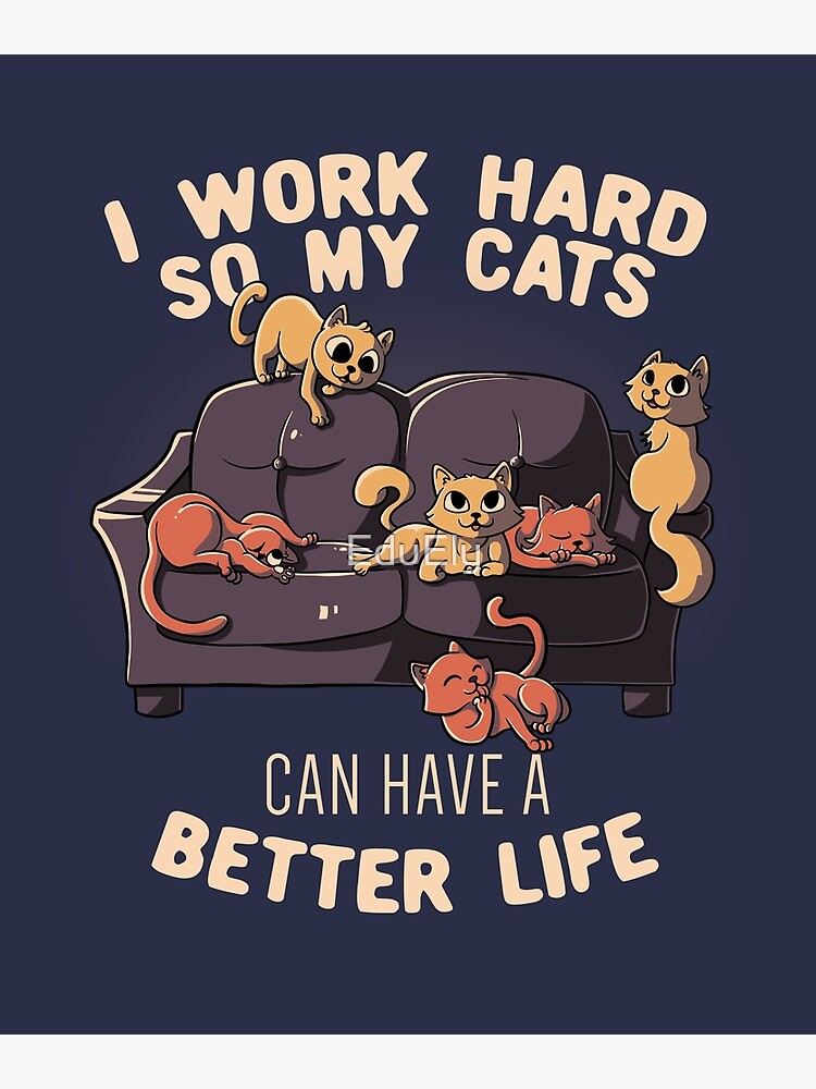 I Work Hard So My Cat Can Have A Better Life Funny Cat Shirt