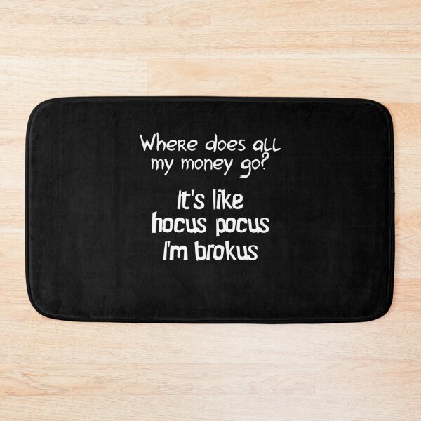 Item preview, Where does all my money go? hocus pocus I'm brokus designed and sold by Stndor.