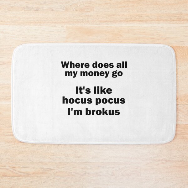 Item preview, Where does all my money go? hocus pocus I'm brokus designed and sold by Stndor.
