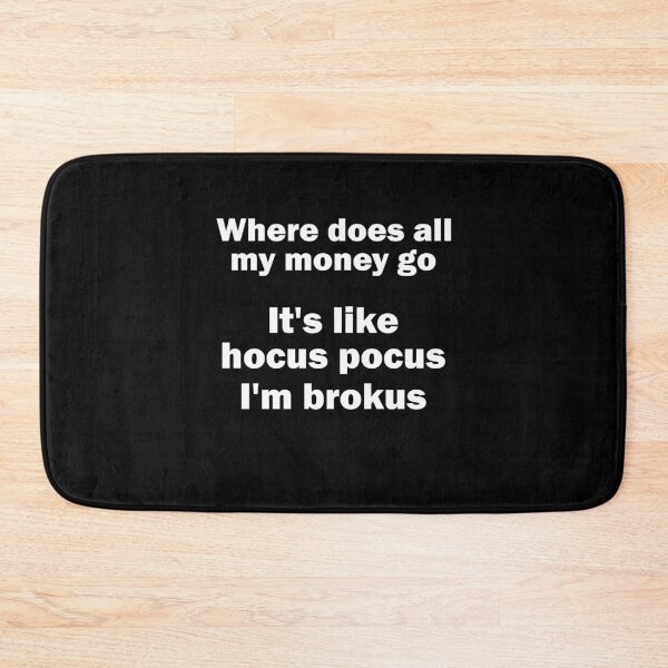 Item preview, Where does all my money go? hocus pocus I'm brokus designed and sold by Stndor.