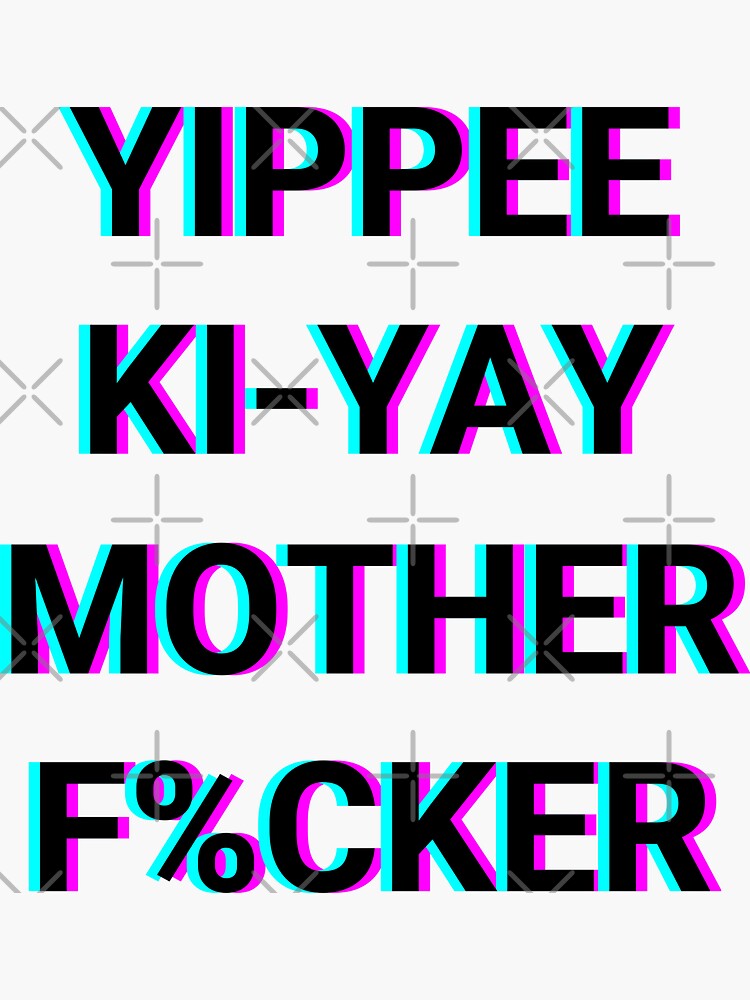 Yippee Ki Yay Sticker For Sale By Indiprintables Redbubble 6777