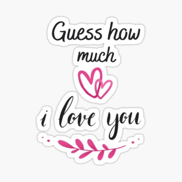 "Guess how much i love you" Sticker for Sale by AsuraDesigns Redbubble