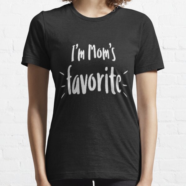 I'm Mom's Favourite Essential T-Shirt