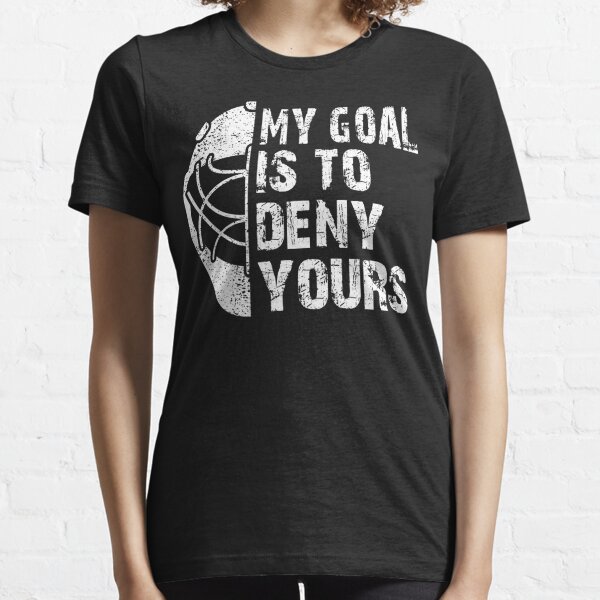 Hockey Goalie T-Shirt Funny My Goal Is To Deny Yours Ice T-Shirt - Yesweli