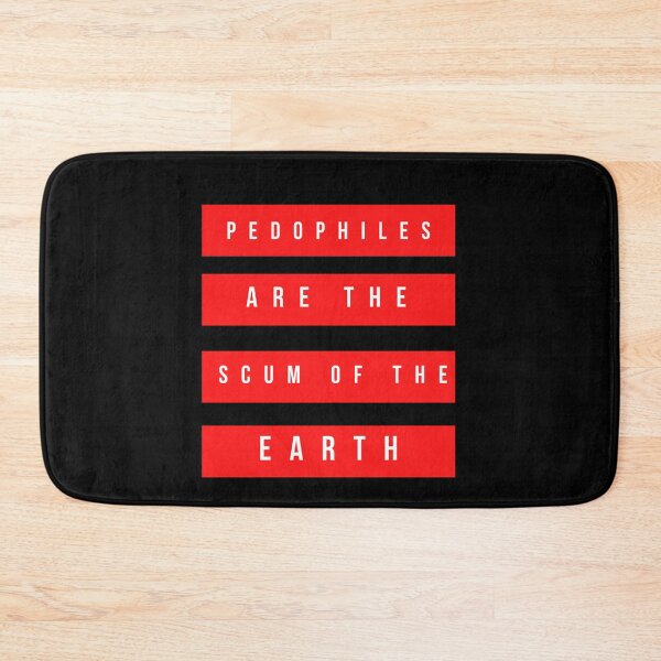 Item preview, Pedophiles Are The Scum Of The Earth designed and sold by TheSourceWithin.