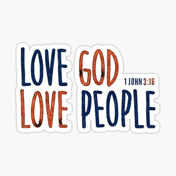 Love God. Love People. - 1 John 3:16 Sticker