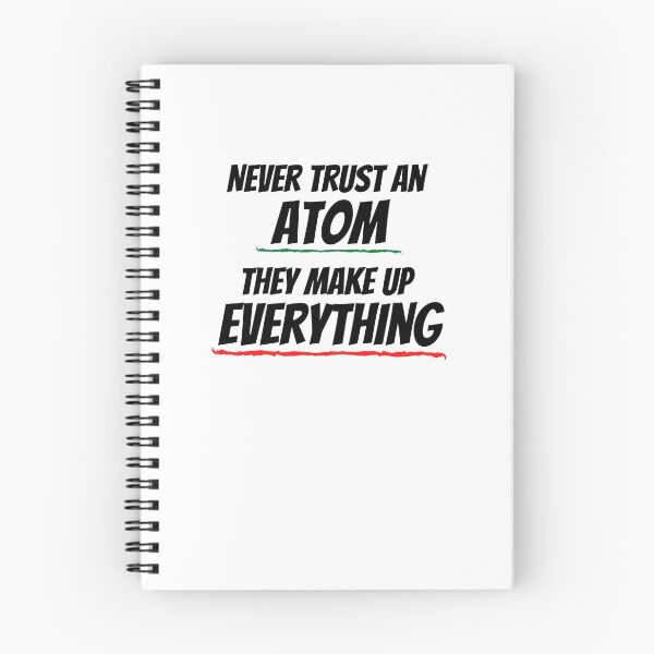 Item preview, Never Trust An Atom They Make Up Everything designed and sold by Emerg-Apparel.