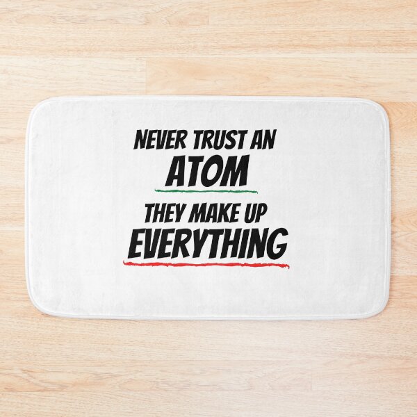 Item preview, Never Trust An Atom They Make Up Everything designed and sold by Emerg-Apparel.
