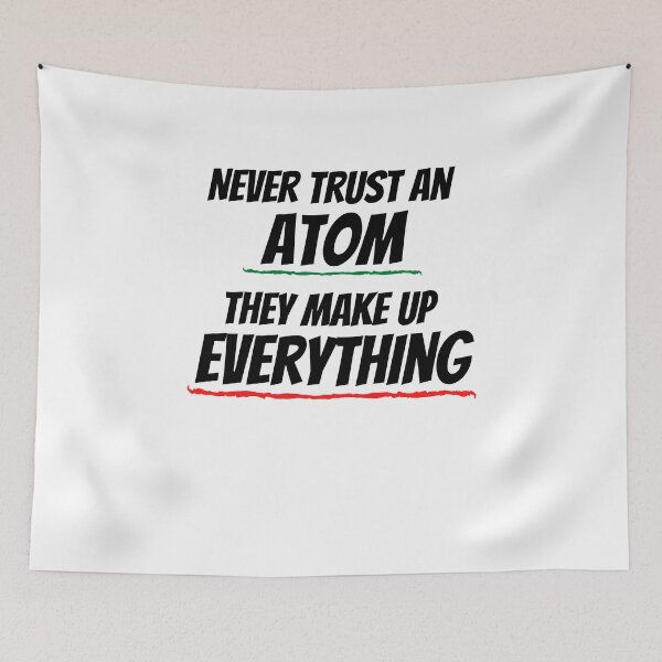 Item preview, Never Trust An Atom They Make Up Everything designed and sold by Emerg-Apparel.