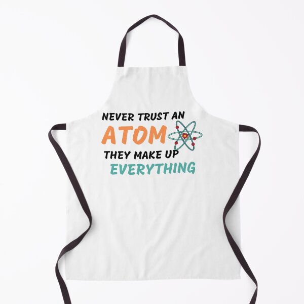 Item preview, Never Trust An Atom They Make Up Everything designed and sold by Emerg-Apparel.