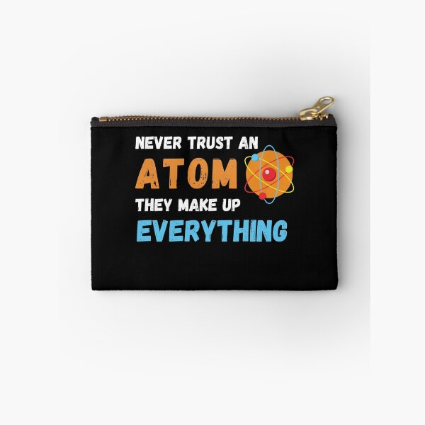 Item preview, Never Trust An Atom They Make Up Everything designed and sold by Emerg-Apparel.