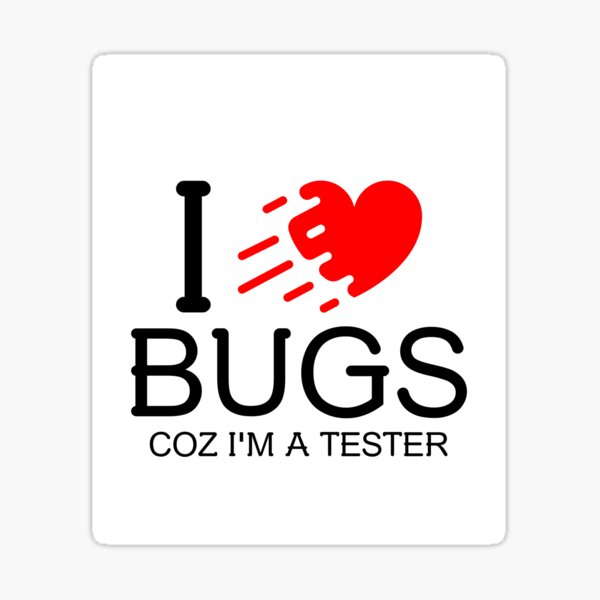 I Love Bugs Coz I'm A Tester Sticker.
