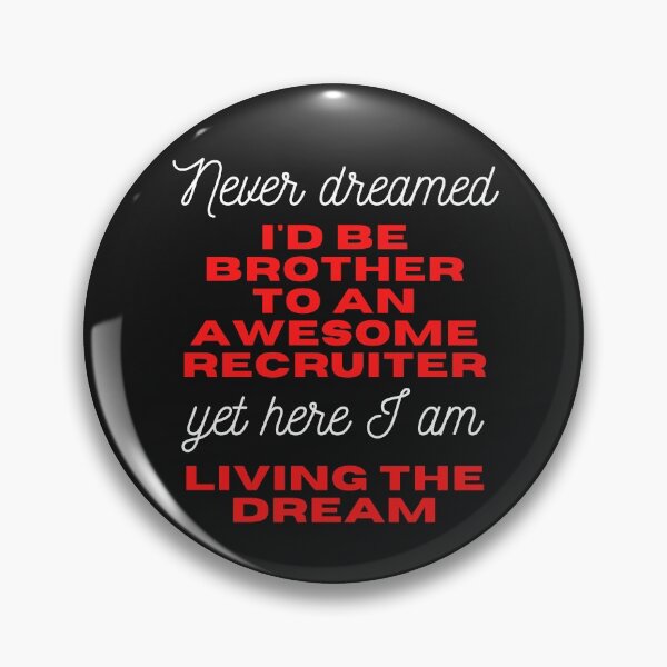 Item preview, Never dreamed I would be Brother to an awesome recruiter, yet here I am living the dream   Funny Design designed and sold by Click-Like.