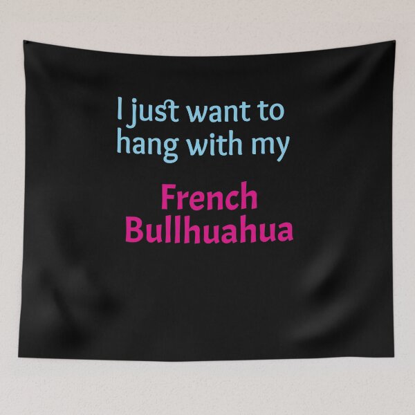 Item preview, French Bullhuahua, I just want to hang with my French Bullhuahua designed and sold by amrmab.