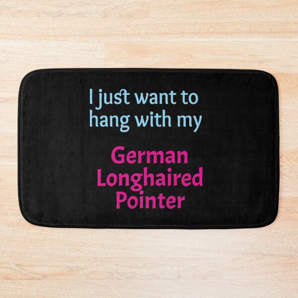 Item preview, German Longhaired Pointer, I just want to hang with my German Longhaired Pointer designed and sold by amrmab.