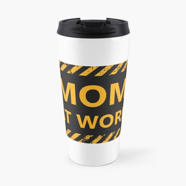 MOM AT WORK Caution Sign Travel Mug