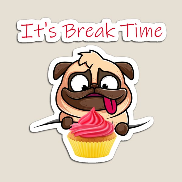 It's Break time Pug Lovers" Magnet for by Samilewisuk