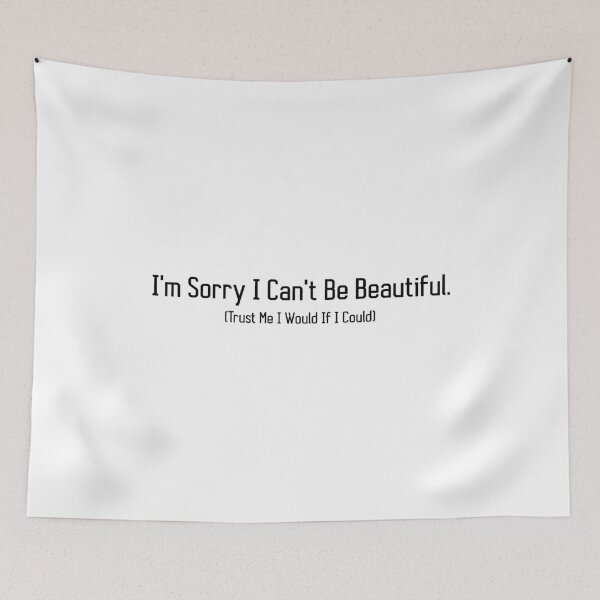 Item preview, I'm Sorry I Can't Be Beautiful Trust Me I Would If I Could designed and sold by T-shirt For You.