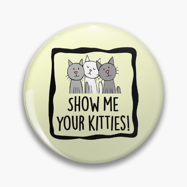 Item preview, Show Me Your Kitties designed and sold by laugh-out-loud.