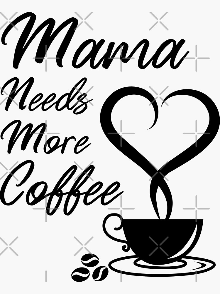 Mama Needs More Coffee Sticker For Sale By Isamdiyab Redbubble