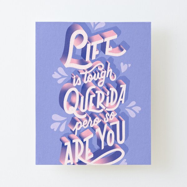 Life is Tough Querida, Pero So Are YOU Canvas Mounted Print