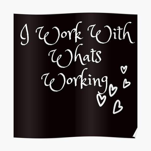 I work with whats working Poster