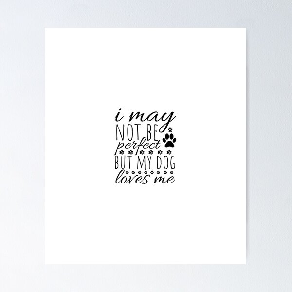 Item preview, I may not be perfect but my dog loves me designed and sold by Minimalist Quotes and Sayings.