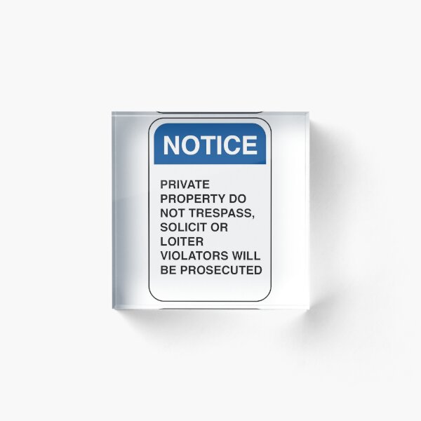 Notice: Private Property. Do not trespass, solicit, or loiter. Violators will be prosecuted Acrylic Block