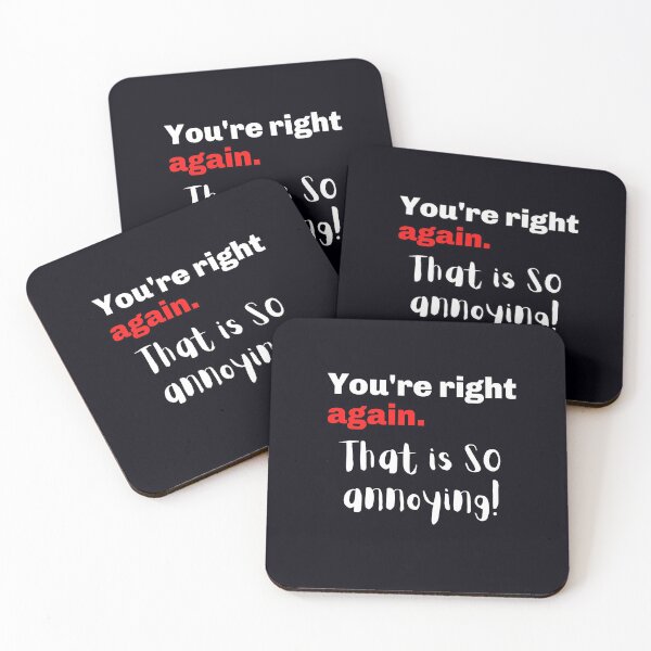 Item preview, "You Are Right Again. That Is SO Annoying" Sometimes I get annoyed when a friend is ALWAYS right.  designed and sold by JoelsCorner.
