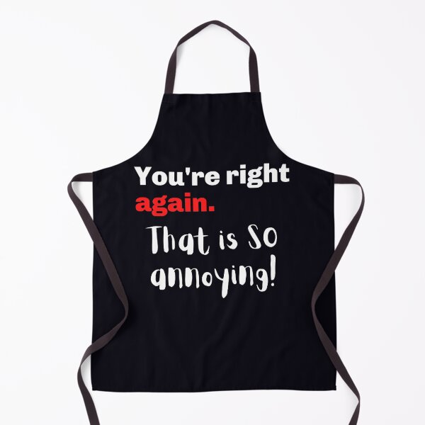 Item preview, "You Are Right Again. That Is SO Annoying" Sometimes I get annoyed when a friend is ALWAYS right. designed and sold by JoelsCorner.