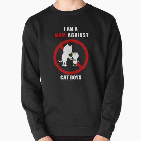 I AM A MOM AGAINST CAT BOYS funny gift for mom Pullover Sweatshirt
