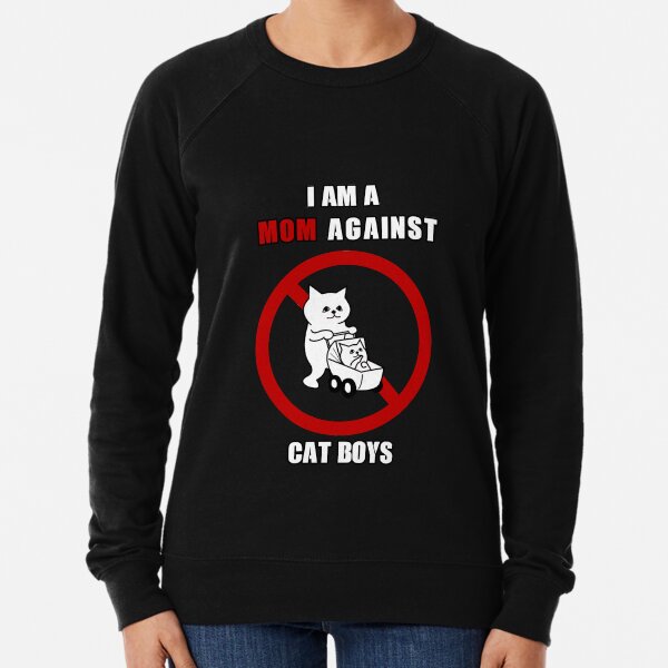 I AM A MOM AGAINST CAT BOYS funny gift for mom Lightweight Sweatshirt
