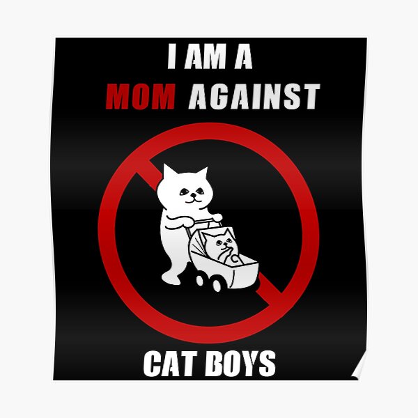 I AM A MOM AGAINST CAT BOYS funny gift for mom Poster