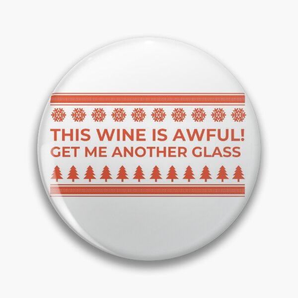 Item preview, This wine is awful get me another glass xmas Christmas designed and sold by good-getsbetter.