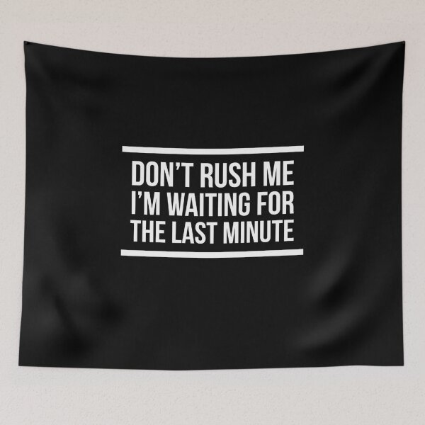 Item preview, Don't rush me designed and sold by Weirdu.