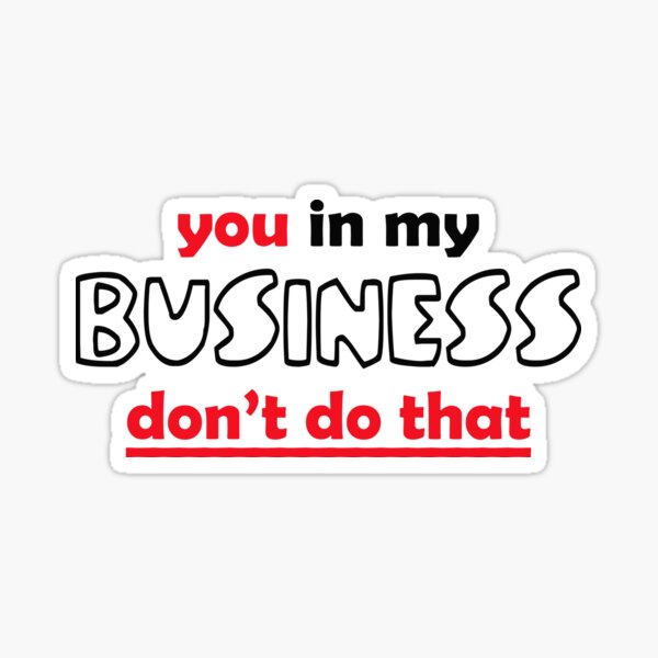 "You In My Business, Don't Do That!" Sticker for Sale by JamSafariArt
