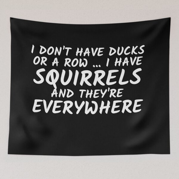 Item preview, I Don't Have Ducks Or A Row I Have Squirrels And They Are Everywhere  For Disorganized People Gift for Friend  ,bags, Laptop Skins, scraf, mobile cases, face masks designed and sold by kenganalashish.