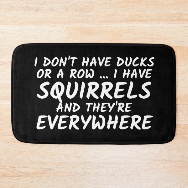 Item preview, I Don't Have Ducks Or A Row I Have Squirrels And They Are Everywhere  For Disorganized People Gift for Friend  ,bags, Laptop Skins, scraf, mobile cases, face masks designed and sold by kenganalashish.