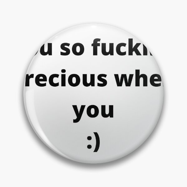 Item preview, You so fucking  precious when you :) designed and sold by m4dv1.