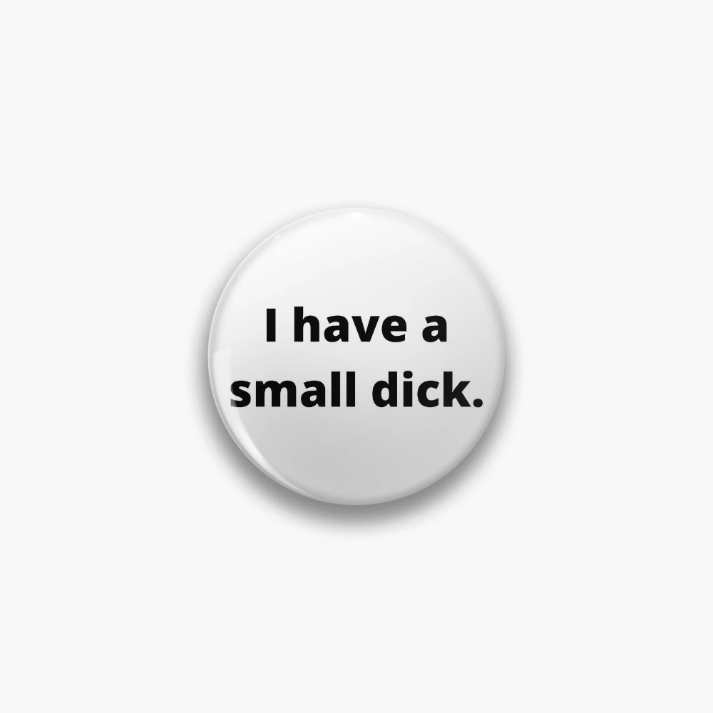 Funny I have a small dick/penis/peepee