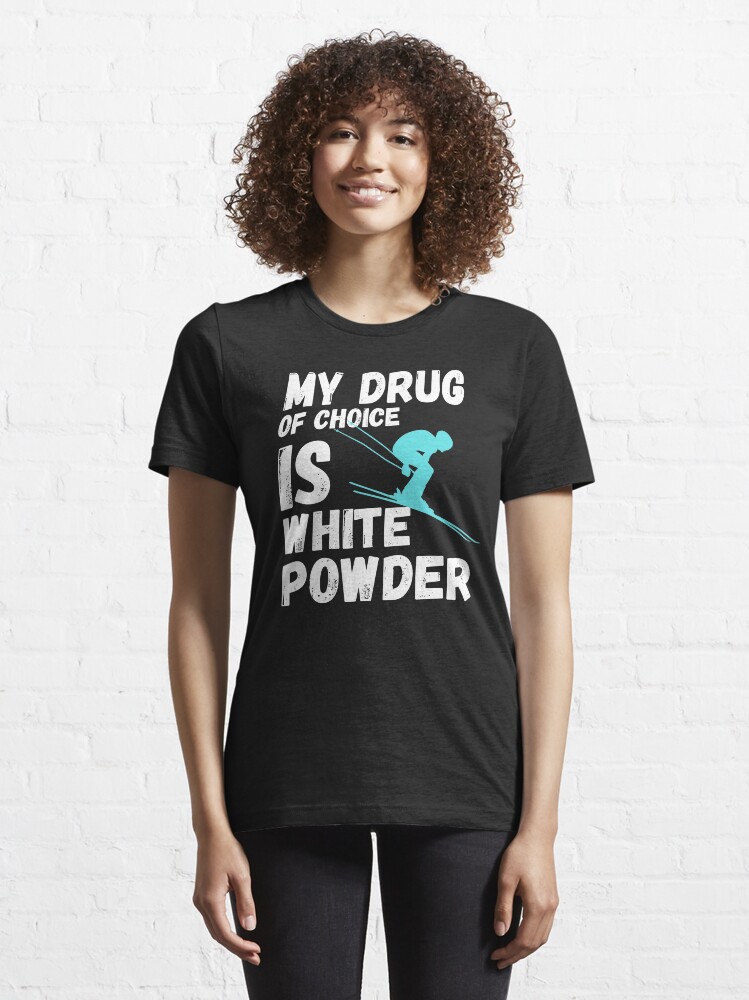 Alternate view of My drug of choice is white powder, gifts for skiers 2020 and snowboarders Essential T-Shirt