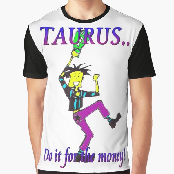 Taurus - do it for the money Graphic T-Shirt