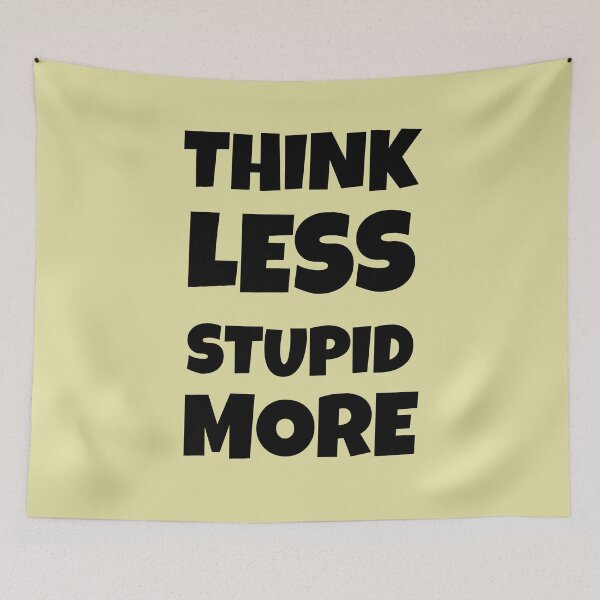 Item preview, Think Less Stupid More - Black Version designed and sold by ArtStore20.