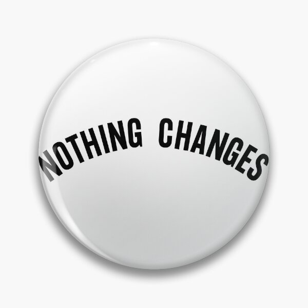 Item preview, Nothing Changes Curved Minimalistic Text designed and sold by Aldo Daci.