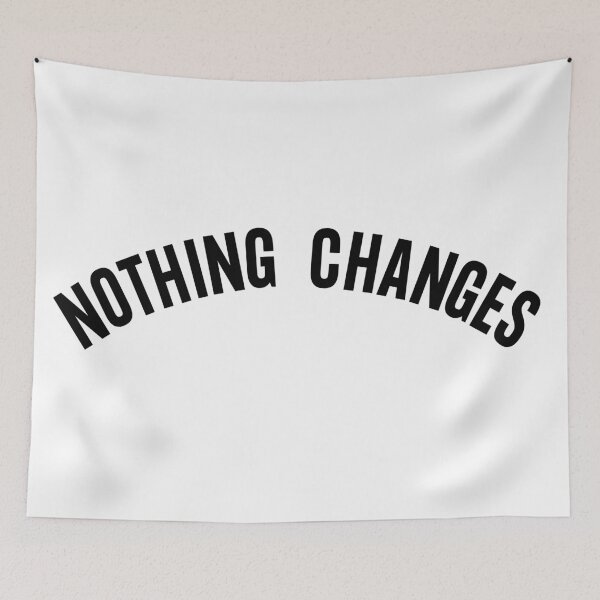 Item preview, Nothing Changes Curved Minimalistic Text designed and sold by Aldo Daci.