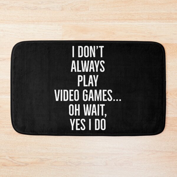 Item preview, I Don't Always Play Video Games...  designed and sold by evokearo.