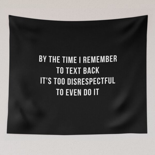 Item preview, By the time I remember to text back it's too disrespectful to even do it designed and sold by PerivoliTees.