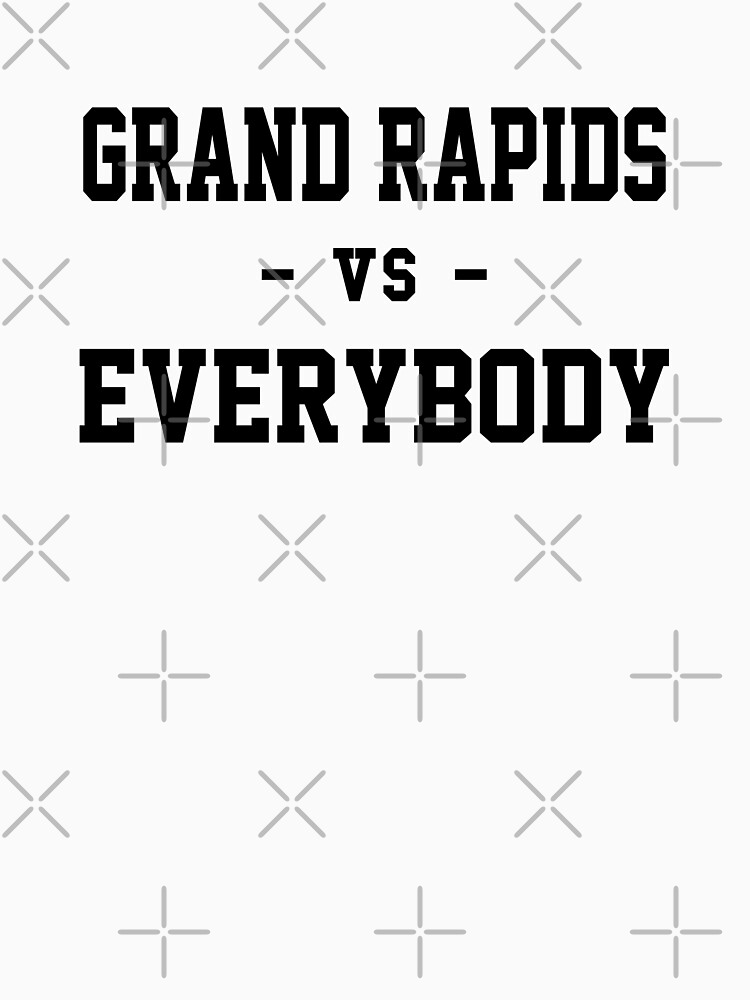 Grand Rapids vs Everybody by heeheetees